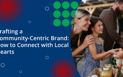 Crafting a Community-Centric Brand: How to Connect with Local Hearts