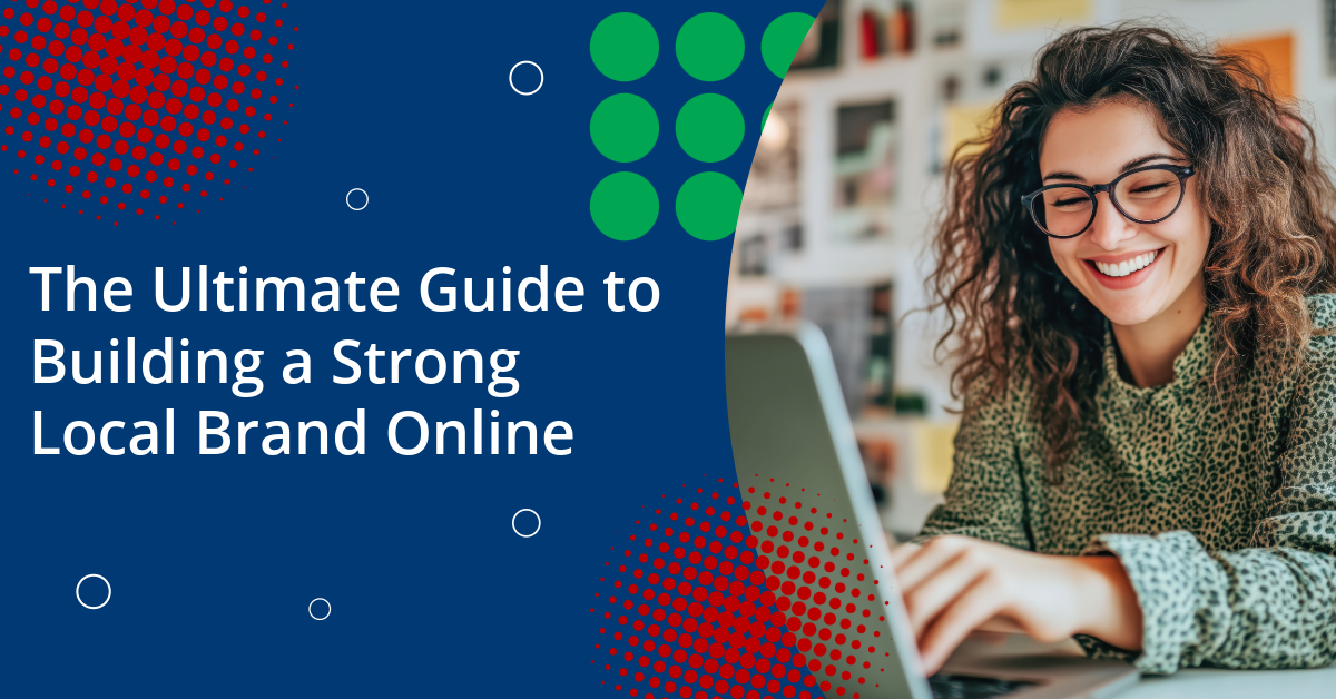 The Ultimate Guide to Building a Strong Local Brand Online
