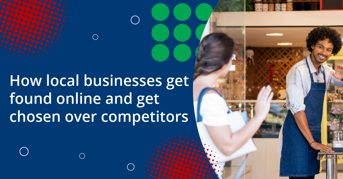 How local businesses get found online and get chosen over competitors